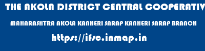 THE AKOLA DISTRICT CENTRAL COOPERATIVE BANK  MAHARASHTRA AKOLA KANHERI SARAP KANHERI SARAP BRANCH  ifsc code